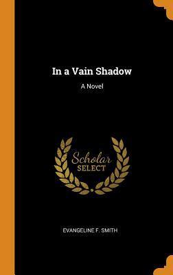 In a Vain Shadow