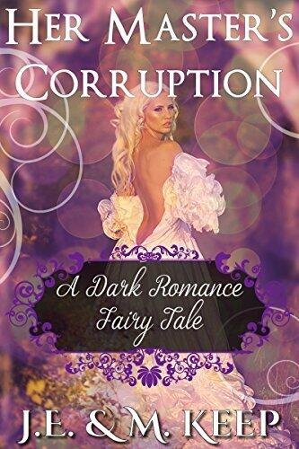 Her Master's Corruption: A Dark Romance Fairy Tale