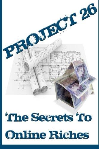 Project 26: The Secrets To Online Riches