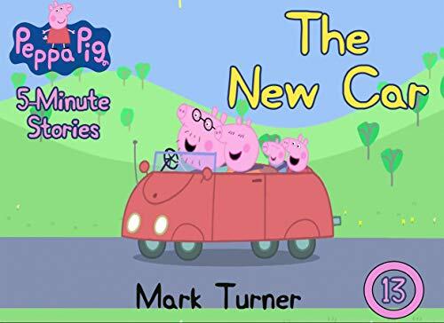 Peppa Pig 5 Minute Stories: Vol.13 - The New Car - Great 5-Minutes Stories Of Peppa Pig For Kids 2-4 Ages