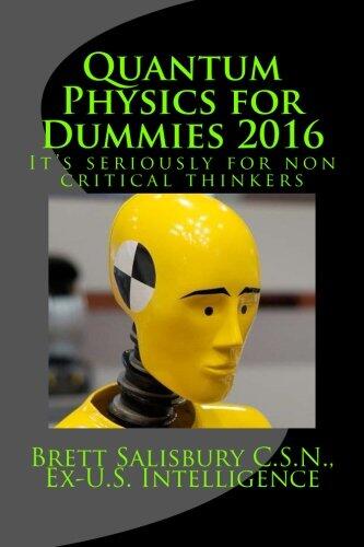Quantum Physics for Dummies 2016: It's Seriously for Non Critical Thinkers