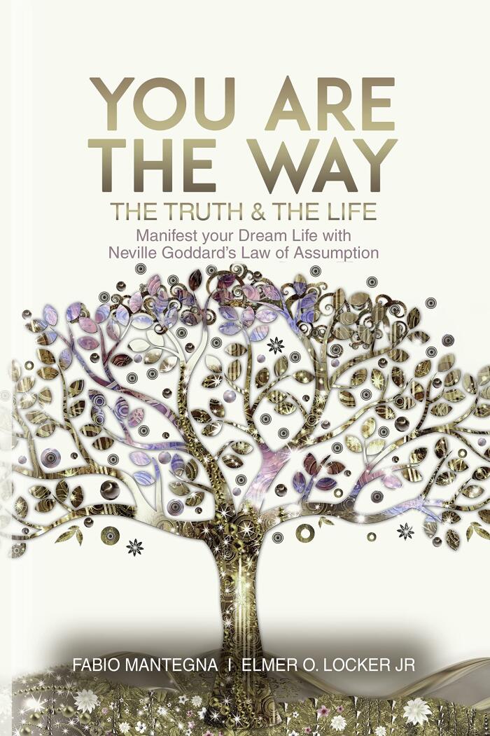 You Are the Way: Manifest Your Dream Life with Neville Goddard's Law of Assumption