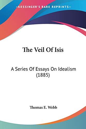 The Veil of Isis: A Series of Essays on Idealism