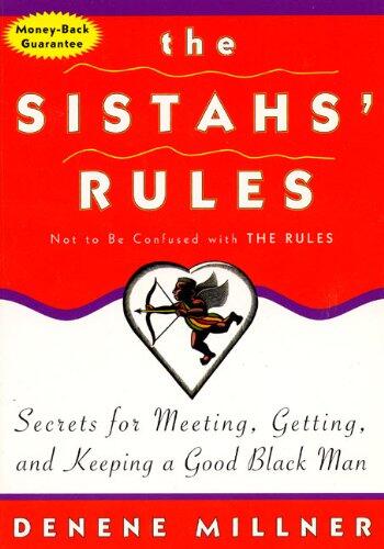 The Sistah's Rules: Secrets For Meeting, Getting, And Keeping A Good Black Man Not To Be Confused With The Rules - A Dating Guide for Black Women with Practical Advice and Warm Stories