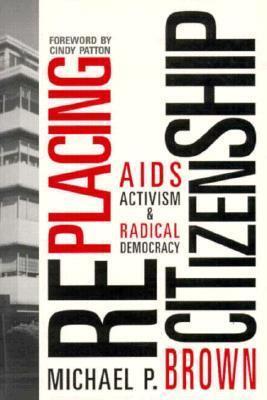 RePlacing Citizenship: AIDS Activism and Radical Democracy