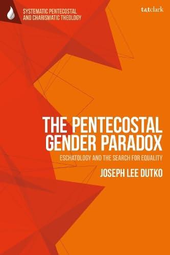 Pentecostal Gender Paradox, The: Eschatology and the Search for Equality