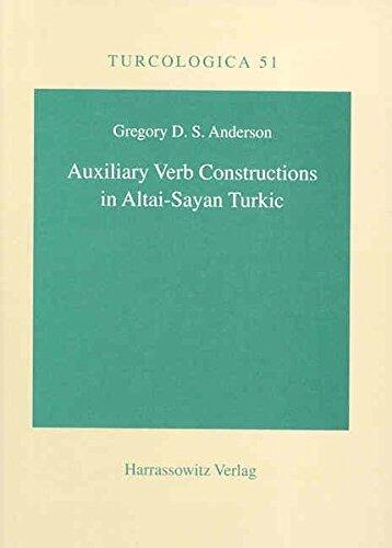Auxiliary Verb Constructions in Altai-Sayan Turkic (Turcologica) by Gregory D. Anderson