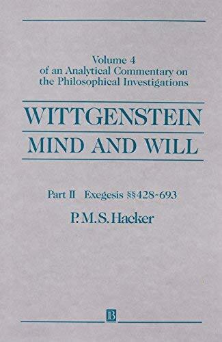 Wittgenstein - Mind and Will: Volume 4 of an Analytical Commentary on the Philosophical Investigations: Exegesis Sections 428-693 Pt. II by P. M. S. Hacker