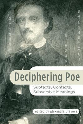 Deciphering Poe: Subtexts, Contexts, Subversive Meanings