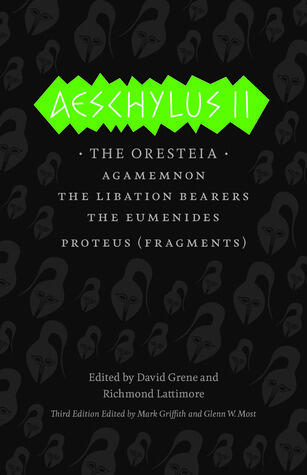 Aeschylus II: The Oresteia (Agamemnon, The Libation Bearers, The Eumenides)