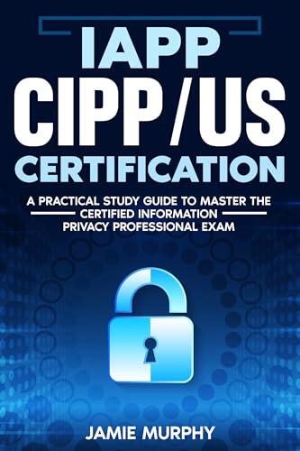 IAPP CIPP/US Certification: A Practical Study Guide to Master the Certified Information Privacy Professional Exam