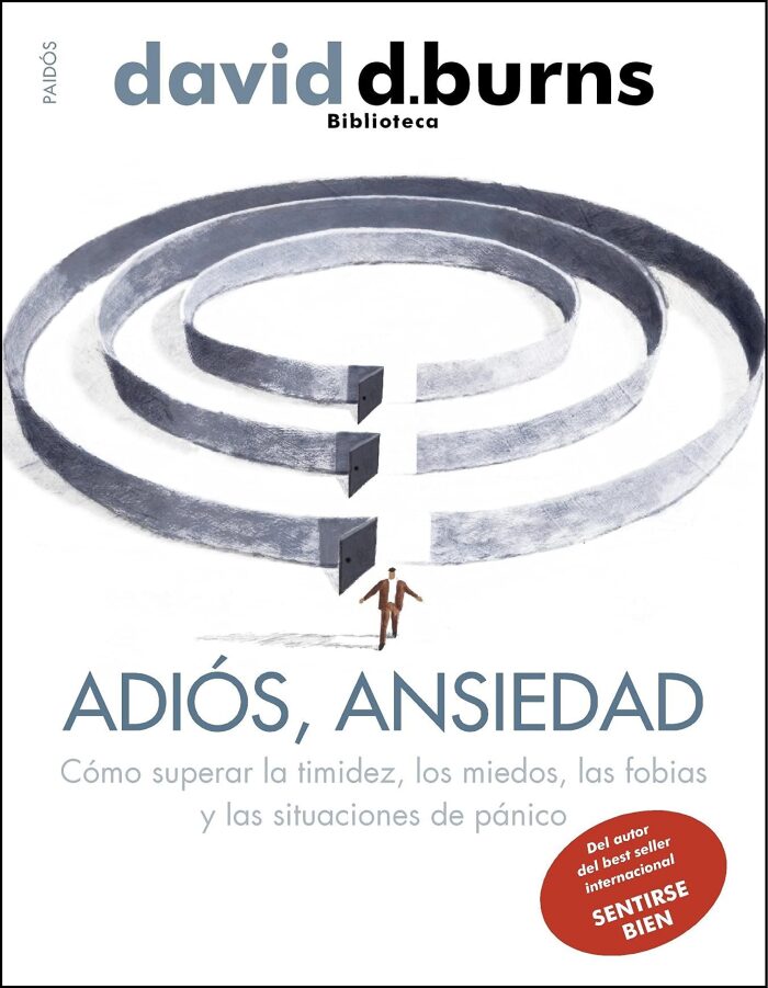 Adiós, ansiedad: Cómo superar la timidez, los miedos, las fobias y las situaciones de pánico | Por el autor de Sentirse bien, bestseller internacional¡Es ... David D. Burns)