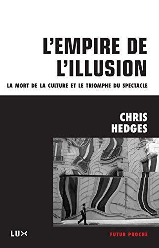 L'Empire de L'Illusion: La Mort de la Culture et le Triomphe du Spectacle