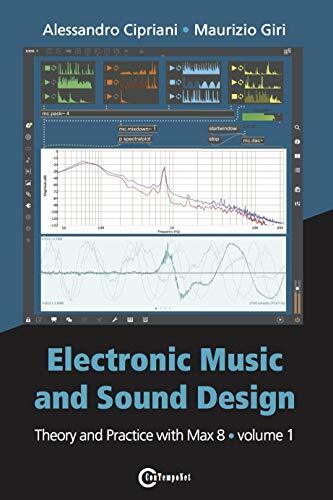 Electronic Music and Sound Design: Theory and Practice with Max 8, Volume 1