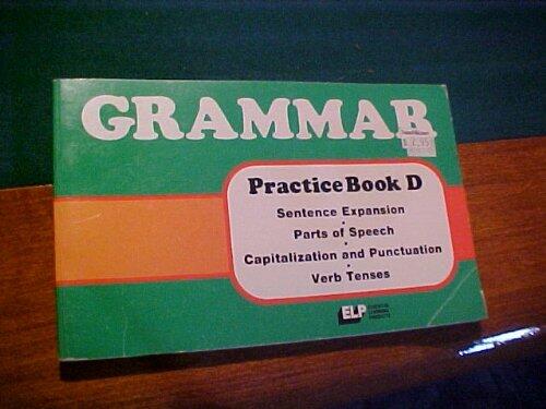 Grammar Practice Book D, Sentence Expansion, Parts of Speech, Capitalization and Punctuation, Verb Tenses
