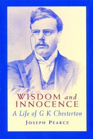 Wisdom and Innocence: A Life of G.K. Chesterton