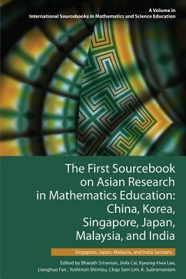 The First Sourcebook on Asian Research in Mathematics Education: China, Korea, Singapore, Japan, Malaysia and India -- Singapore, Japan, Malaysia, and ... in Mathematics and Science Education)