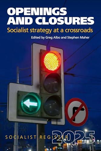 Openings and Closures: Socialist Strategy at a Crossroads: Socialist Register 2025