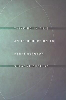Thinking in Time: An Introduction to Henri Bergson