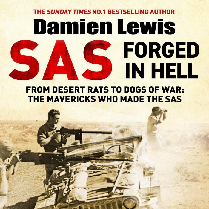 SAS Forged in Hell: From desert rats to dogs of war. The Second in the Paddy Mayne Trilogy.