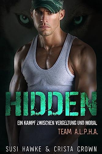 Hidden: Ein Kampf zwischen Vergeltung und Moral (Team ALPHA (Deutsch) 6)