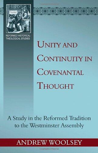 Unity and Continuity in Covenantal Thought: A Study in the Reformed Tradition to the Westminster Assembly