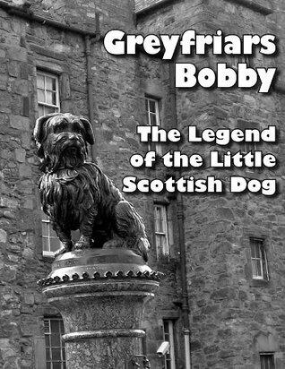 Greyfriars Bobby: The Legend of the Little Scottish Dog