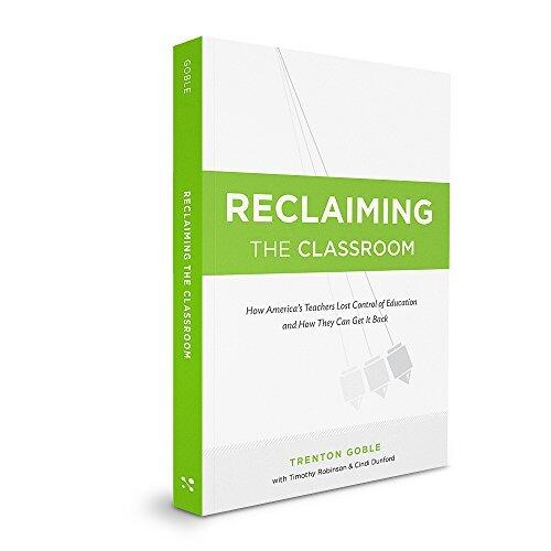 Reclaiming the Classroom: How America's Teachers Lost Control of Education and How They Can Get It Back