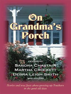 On Grandma's Porch: Stories and True Facts about Growing up Southern in the Good Old Days