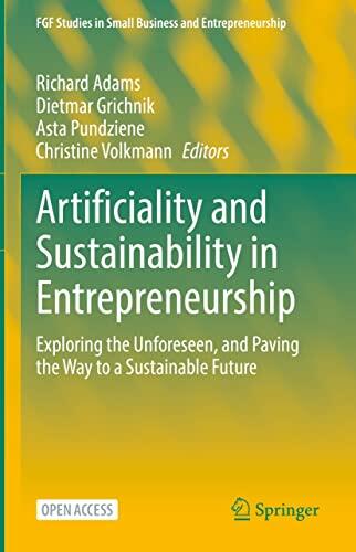 Artificiality and Sustainability in Entrepreneurship: Exploring the Unforeseen, and Paving the Way to a Sustainable Future