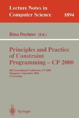 Principles and Practice of Constraint Programming - CP 2000: 6th International Conference, CP 2000 Singapore, September 18-21, 2000 Proceedings