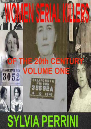 Women Serial Killers of the 20th Century (Volume One)