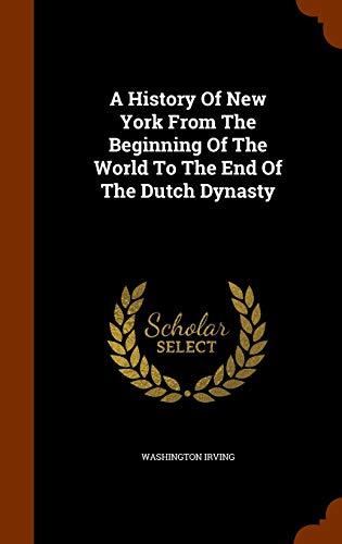 A History Of New York From The Beginning Of The World To The End Of The Dutch Dynasty