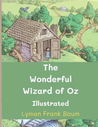The Wonderful Wizard of Oz Illustrated: Timeless Classic Children Story Book For All Ages