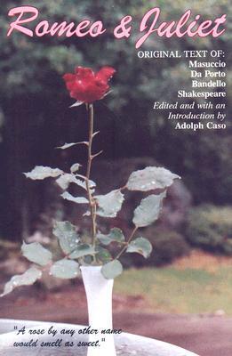 Romeo and Juliet: Original Text of: Masuccio, Da Porto, Bandello and Shakespeare