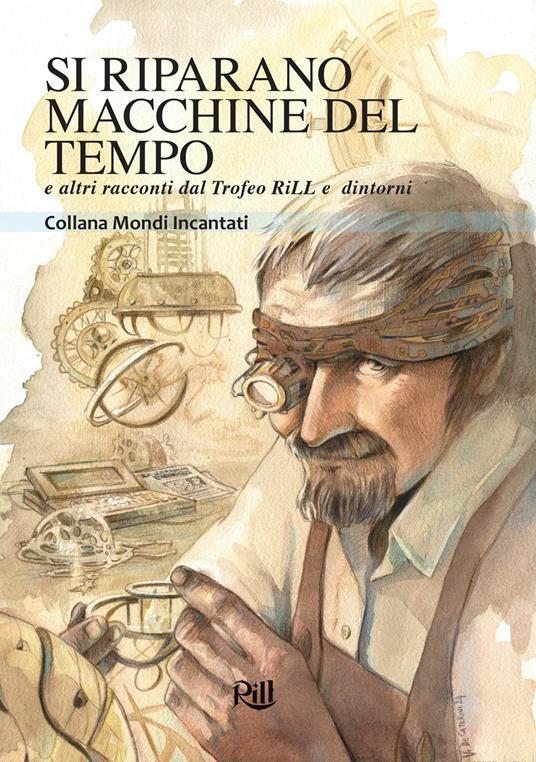 Si Riparano Macchine del Tempo e altri racconti dal Trofeo RiLL e dintorni