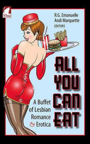 All You Can Eat: A Buffet of Lesbian Romance and Erotica