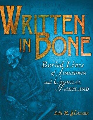 Written in Bone: Buried Lives of Jamestown and Colonial Maryland