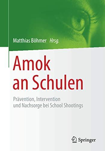 Amok an Schulen: Prävention, Intervention und Nachsorge bei School Shootings
