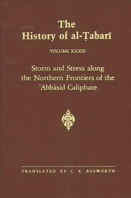 The History of al-Tabari, Volume 33: Storm and Stress Along the Northern Frontiers of the 'Abbasid Caliphate