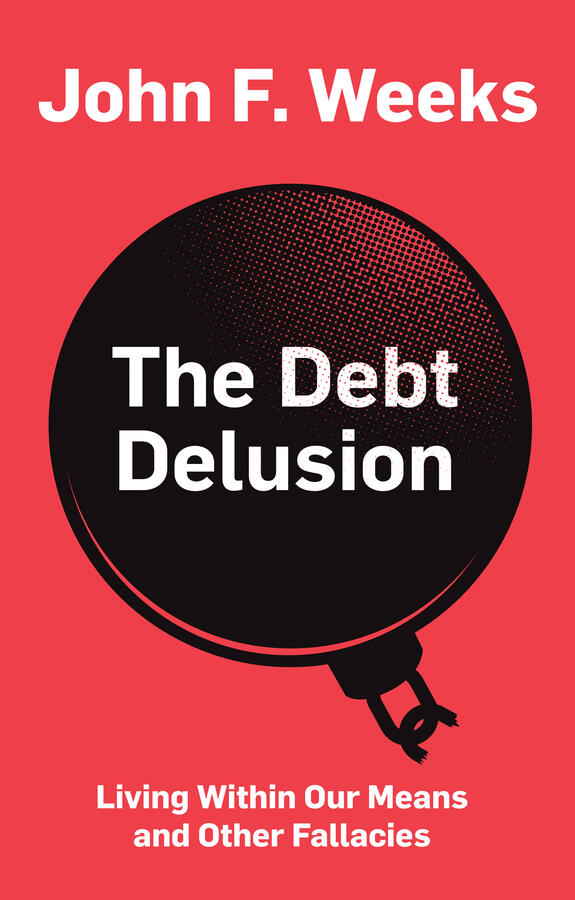 The Debt Delusion (Living Within Our Means and Other Fallacies)