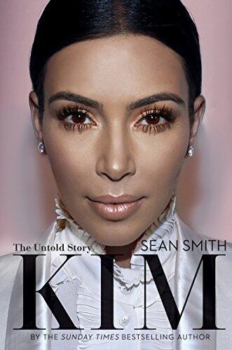 Kim Kardashian: The Definitive Biography of a Reality Star, Entrepreneur, and Fashion Icon