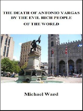 The Death of Antonio Vargas by the Evil Rich People of the World