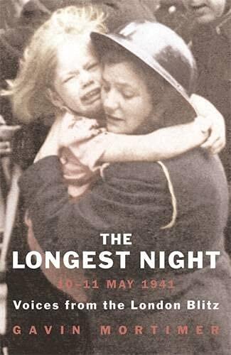 The Longest Night 10-11 May 1941: Voices from the London Blitz