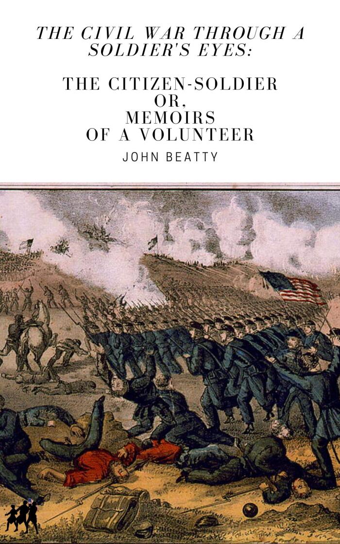 The Civil War Through A Soldier's Eyes: The Citizen-Soldier, or Memoirs of a Volunteer [Annotated]