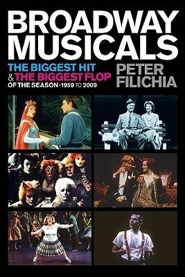 Broadway Musicals: The Biggest Hit & the Biggest Flop of the Season 1959 to 2009