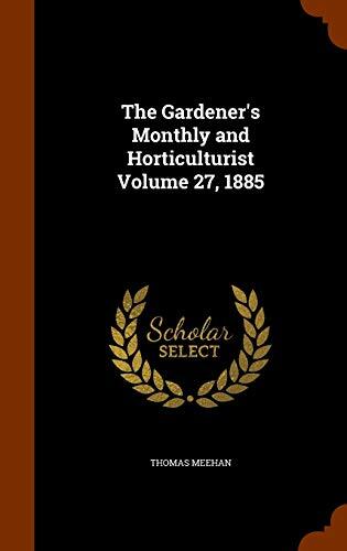 The Gardener's Monthly and Horticulturist Volume 27, 1885