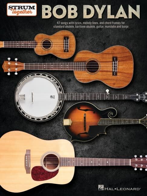 Bob Dylan - Strum Together Songbook for Ukulele Guitar Mandolin Banjo | 47 Folk Rock Classics with Chords Lyrics and Melody Lines | Sheet Music Arrangements for String Instrument Ensembles and Groups