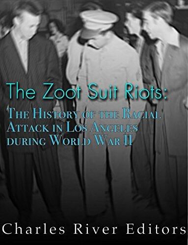 The Zoot Suit Riots: The History of the Racial Attacks in Los Angeles during World War II