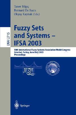 Fuzzy Sets and Systems - IFSA 2003: 10th International Fuzzy Systems Association World Congress, Istanbul, Turkey, June 30 - July 2, 2003, Proceedings